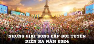 Những giải bóng cấp đội tuyển diễn ra năm 2024